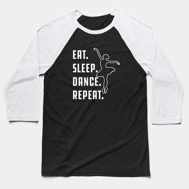 Dance - Eat sleep dance repeat Baseball T-Shirt by KC Happy Shop